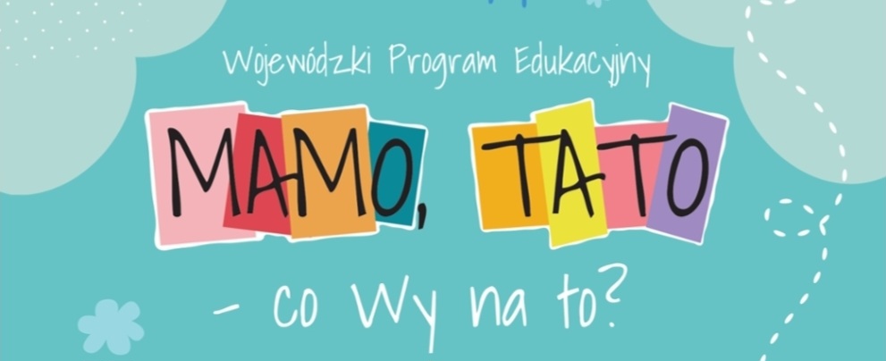 Wojewódzki Program Edukacyjny Mamo, Tato- co Wy na to?